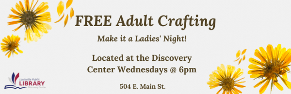FREE Adult Crafting Wednesdays at 6pm at the Discovery Center, 504 East Main Street