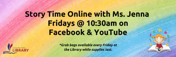 Ms. Jenna's video Storytime premieres on Facebook Fridays at 10:30am.Grab bags available at the Library while supplies last.