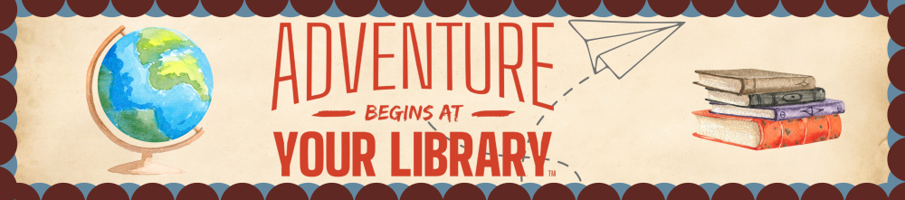 Adventure Begins at Your Library!