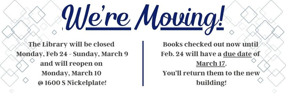 The library will be closed Feb 24-March 10 and will reopen at 1600 S Nickelplate