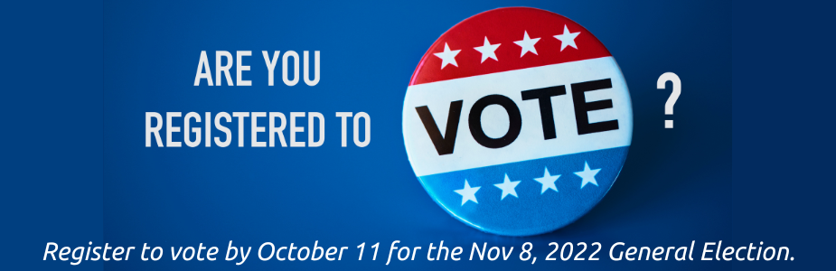 Register to vote by October 11 for the November 8 General Election.